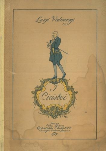 I cicisbei. Contributo alla storia del costume italiano nel sec. XVIII. Opera postuma con prefazione e a cura di Luigi Piccioni - Luigi Valmaggi - copertina