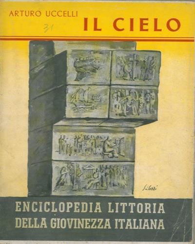Il cielo. Enciclopedia littoria della giovinezza italiana - Arturo Uccelli - copertina