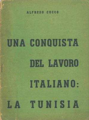 Una conquista del lavoro italiano: la Tunisia - Alfredo Cucco - copertina