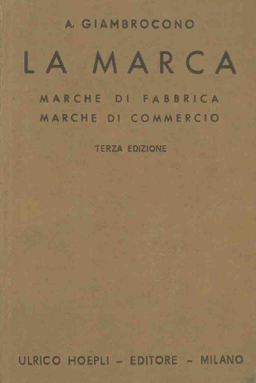 La marca. Marche di fabbrica. Marche di commercio. Come si creano, come si registrano, come si proteggono. Manuale teorico-pratico.... Terza edizione aggiornata - Armando Giambrocono - copertina