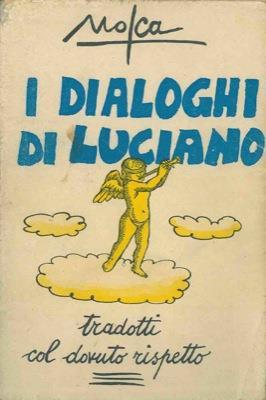 I dialoghi di Luciano. Tradotti col dovuto rispetto - Mosca - copertina