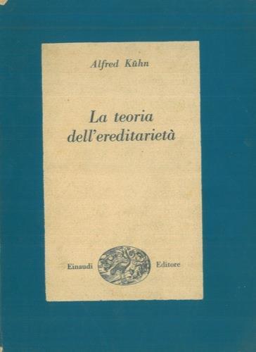 La teoria dell'ereditarietà. Seconda edizione riveduta e aumentata dall'autore - Alfred Kuhn - copertina