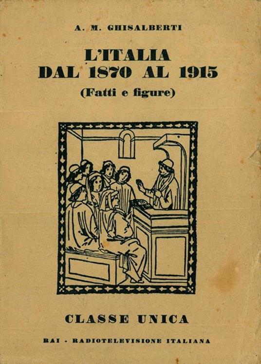 L' Italia dal 1870 al 1915 (Fatti e figure) - Alberto M. Ghisalberti - copertina