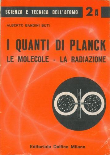 I quanti di Planck. Le molecola. La radiazione - Alberto Bandini Buti - copertina