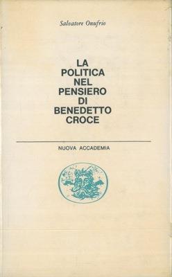La politica nel pensiero di Benedetto Croce - Salvatore Onufrio - copertina