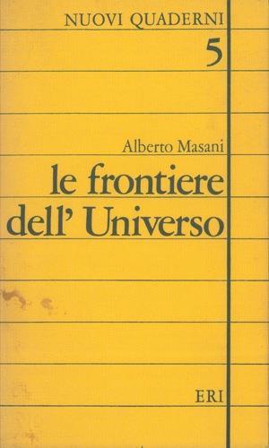 Le frontiere dell'Universo - Alberto Masani - copertina