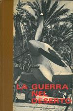 La guerra nel deserto. 1. Da Tripoli a Bir -Hakeim. 2. La battaglia di El-Alamein. 3. La fine dell'Afrika-Korps