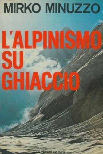 L' alpinismo su ghiaccio - Mirko Minuzzo - copertina
