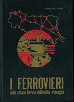I ferrovieri sulle strade ferrate dell'Emilia-Romagna. Vol. I