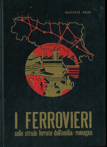I ferrovieri sulle strade ferrate dell'Emilia-Romagna. Vol. I - Giuseppe Brini - copertina