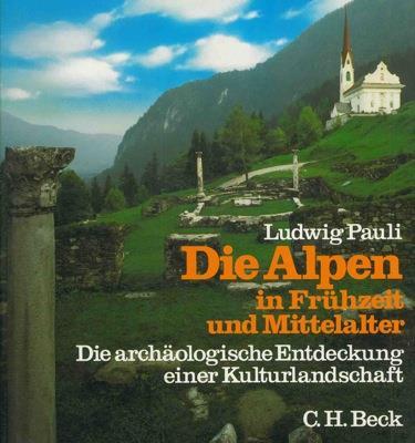 Die Alpen in Fruhzeit und Mittelalter. archaologische Entdeckung einer Kulturlandschaft - Ludwig Pauli - copertina