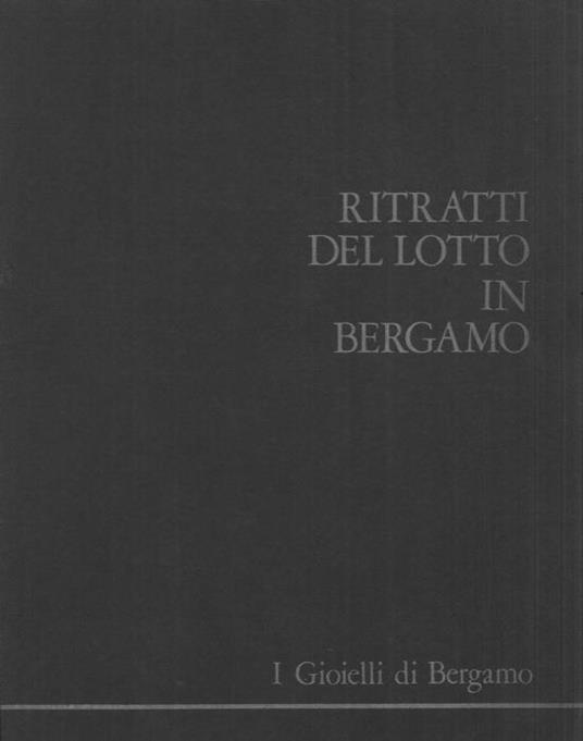 I gioielli di Bergamo. Seconda cartella. Ritratti del Lotto a Bergamo - Francesca Cortesi Bosco - copertina