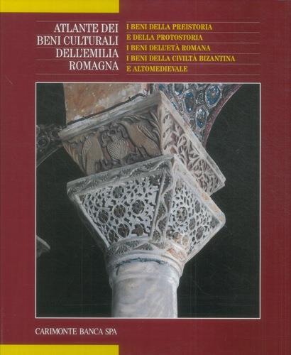 I beni della preistoria e della protostoria. I beni dell'età romana. I beni della civiltà bizantina e altomedievale. Atlante dei beni culturali dell'Emilia Romagna. Vol. 2 - copertina