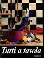 Tutti a tavola. Guida moderna per la cucina pratica