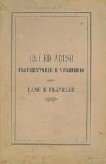 Uso ed abuso indumentario e vestiario delle lane e flanelle applicate alla umana macchina vivente e quanto salutari attorno agli arti così superiori come inferiori, altrettanto malsane sul petto, riscaldandone i corrispondenti visceri polmonari, con