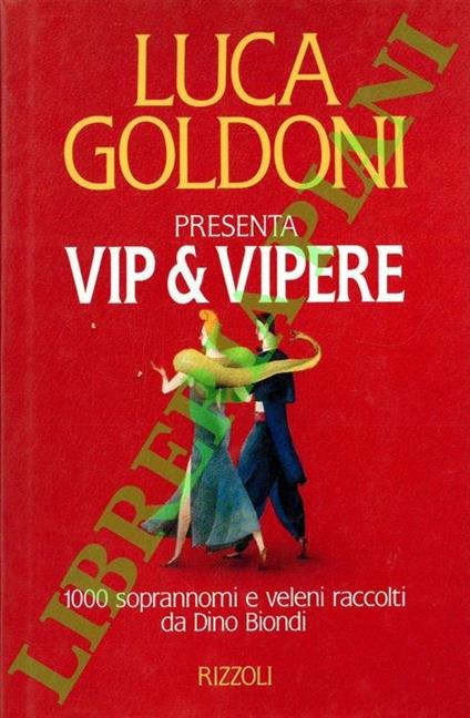Vip & Vipere. 1000 soprannomi e veleni raccolti da Dino Biondi - Luca Goldoni - copertina