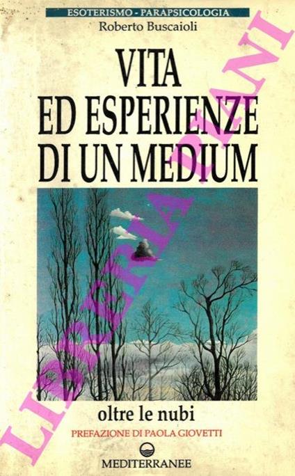 Vita ed esperienze di un medium - Roberto Buscaioli - copertina