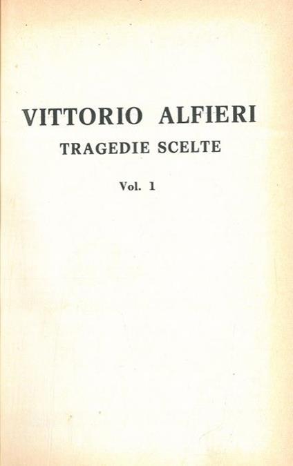 Vittorio Alfieri. Tragedie scelte. Vol. I - Vittorio Alfieri - copertina