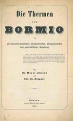 Die Thermen von Bormio in physikalisch chemischer, therapeutischer, klimatologischer und geschichtlicher Beziehung