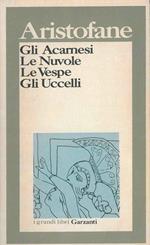 Gli Acarnesi. Le Nuvole. Le Vespe. Gli Uccelli