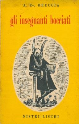 Gli insegnanti bocciati. Considerazioni e proposte sul problema della scuola - Alberto Breccia - copertina