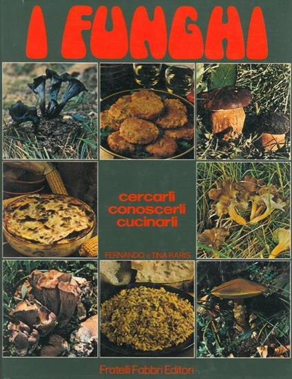 I funghi. Cercarli, conoscerli, cucinarli - Fernando Raris - copertina