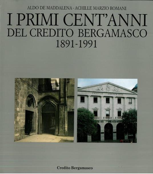 I primi cent'anni del Credito Bergamasco 1891-1991 - Aldo De Maddalena - copertina