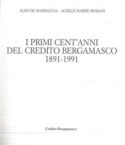 I primi cent'anni del Credito Bergamasco 1891-1991 - Aldo De Maddalena - copertina