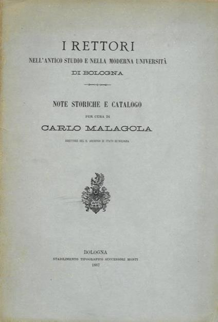 I Rettori nelL'Antico Studio e nella moderna Università di Bologna. Note storiche e catalogo - Carlo Malagola - copertina
