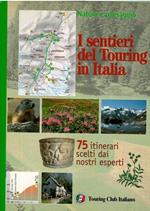 I sentieri del Touring in Italia. 75 itinerari scelti dai nostri esperti