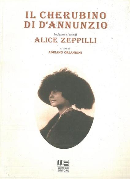 Il cherubino di D'Annunzio. La figura e l'arte di Alice Zeppilli - Adriano Orlandini - copertina