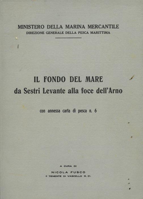 Il fondo del mare da Sestri Levante alla foce dell'Arno. Con annessa carta di pesca n - Nicola Fusco - copertina