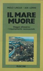 Il mare muore. Viaggio attraverso l'inquinamento sconosciuto