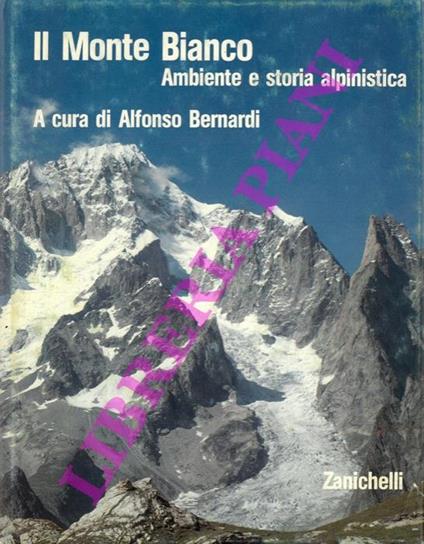 Il Monte Bianco. Ambiente e storia alpinistica - Alfonso Bernardi - copertina