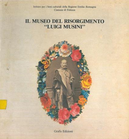 Il Museo del Risorgimento "Luigi Musini" (Dal 1802 al 1945). Catalogo. Fidenza - copertina