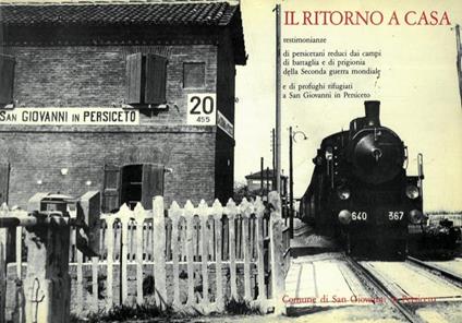 Il ritorno a casa. Testimonianze di persicetani reduci dai campi di battaglia e di prigionia della Seconda guerra mondiale - Maurizio Garuti - copertina