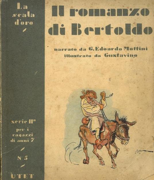 Il romanzo di Bertoldo ovvero la storia spettacolosa e tutta vera d'un villano astuto che divenne consigliere di corte, e di suo figlio che fu più scemo d'una zucca ma fece fortuna lo stesso - Guido Edoardo Mottini - copertina