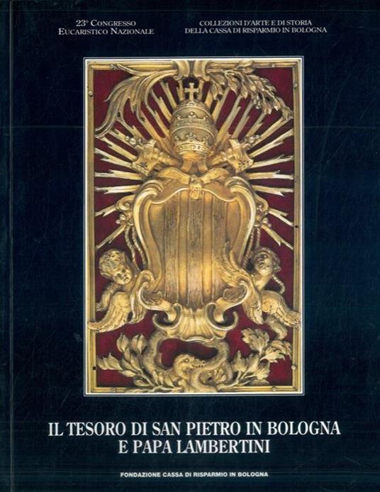 Il tesoro di S. Pietro in Bologna e papa Lambertini. Catalogo della mostra - Franca Varignana - copertina