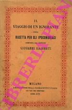 Il viaggio di un ignorante ossia ricetta per gli ipocondriaci composta dal dottore Giovanni Rajberti