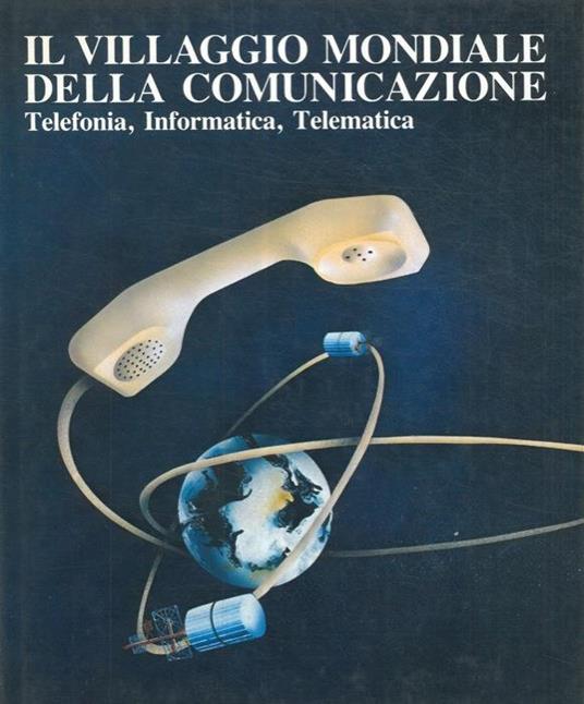 Il villaggio mondiale della comunicazione. Telefonia, Informatica, Telematica - Salvatore Barbieri - copertina