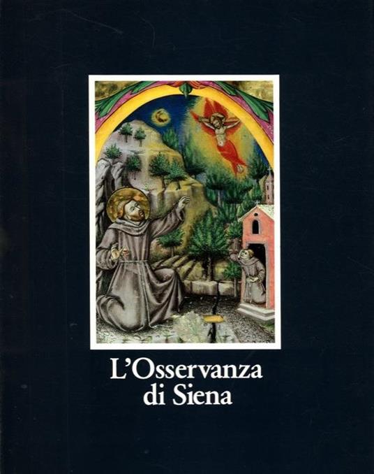 L' Osservanza di Siena. La basilica e i suoi codici miniati - Cecilia Alessi - copertina