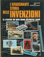 L' affascinante storia delle invenzioni. Le creazioni del genio umano attraverso i secoli