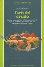 L' arte del crudo. La cucina senza fornelli. Ricette e consigli per conservare le proprietà vitali dei cibi