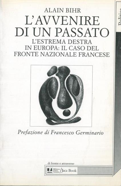 L' avvenire di un passato. L'estrema Destra in Europa: il caso del Fronte Nazionale francese - Alain Bihr - copertina