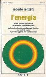 L' energia. Storia, attualità e prospettive del problema energetico