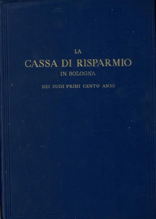 La Cassa di Risparmio di Bologna nei suoi primi cento anni. Note riassuntive degli atti - copertina