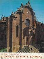 La Chiesa parrocchiale di S. Giovanni in Monte. Bologna