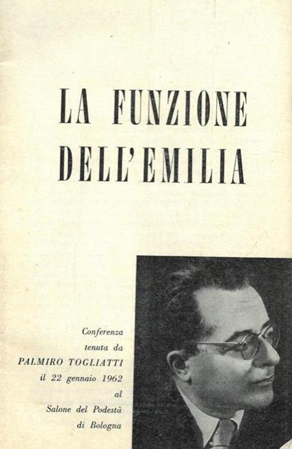La funzione dell'Emilia. Ciìonferenza al Salone del Podestà di Bologna, il 22 gennaio 1962 - Palmiro Togliatti - copertina