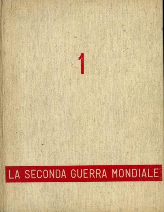La Seconda Guerra Mondiale. 1. La Wehrmacht all'attacco. 2. Da Pearl Harbour a Yalta - Enzo Biagi - copertina