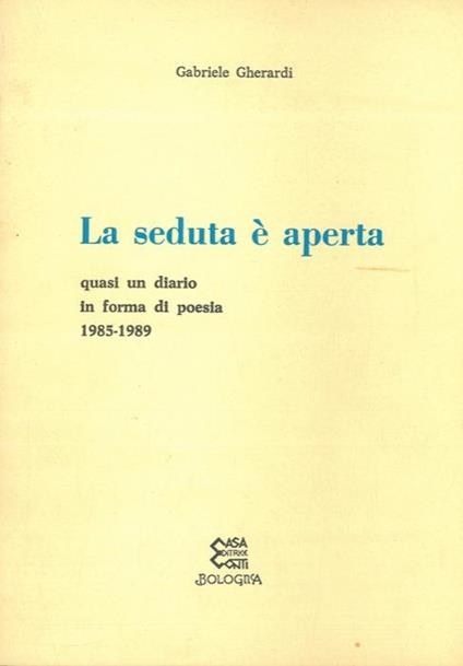 La seduta è aperta. Quasi un diario in forma di poesia 1985-1989 - Gabriele Gherardi - copertina